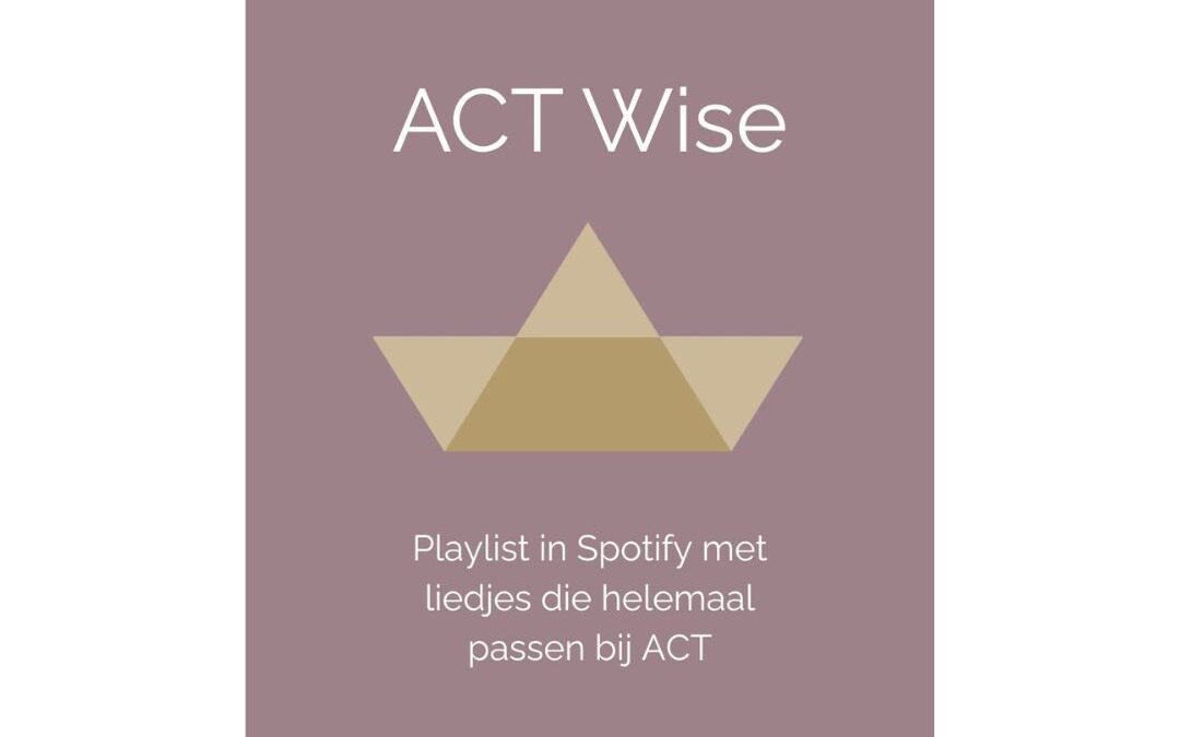 ACT Wise; playlist; ACT liedjes; ACT in het onderwijs; klas; leraar; leerkracht; psychologie; bespreekbaar maken; moeilijke onderwerpen; bespreken met liedjes; psychologische flexibiliteit; welbevinden; veerkracht; coaching; leerkracht; context; traumasensitief